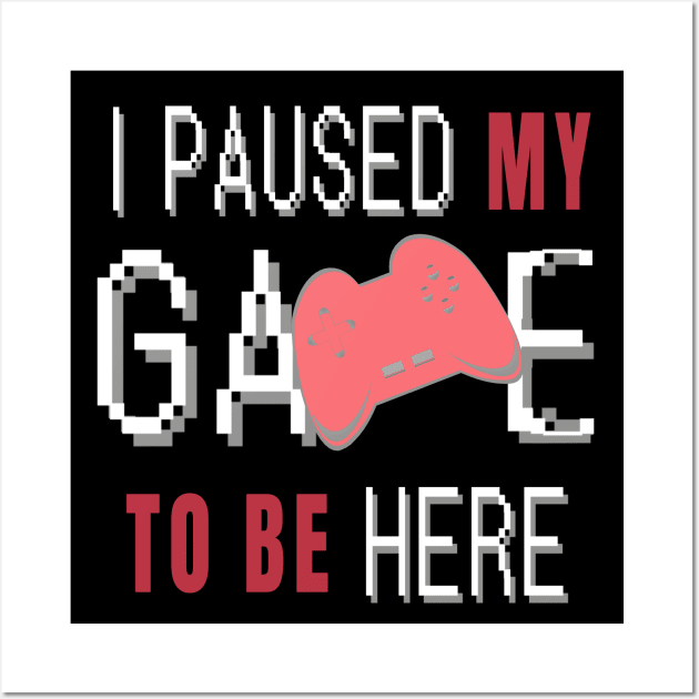 I Paused My Game To Be Here. Fun Gaming Saying for Proud Gamers. (Red Controller) Wall Art by Art By LM Designs 